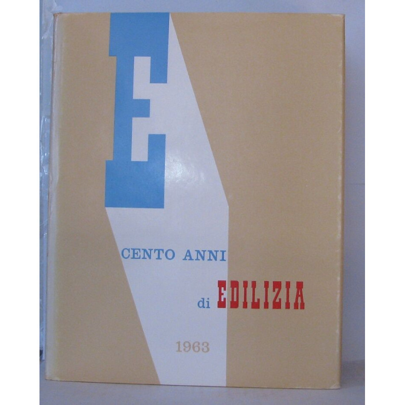 Cento anni di edilizia : 1862-1962