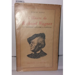 L'oeuvre de Richard Wagner. Du vaisseau fantôme à Parsifal