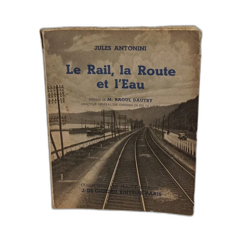 Le rail la route et l'eau.Préface de Raoul Dautry
