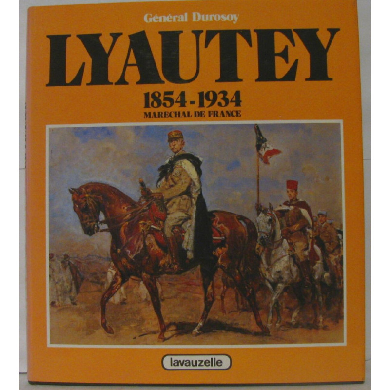 Lyautey 1854-1934 Maréchal de France