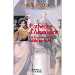 CATHERINE D'ALEXANDRIE. Ou la philosophie défaite par la foi