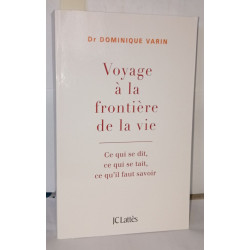 Voyage à la frontière de la vie: Ce qui se dit ce qui se tait ce...