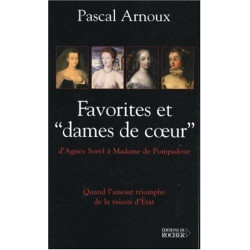 Favorites et "dames de c?ur" d'Agnès Sorel à Madame de Pompadour:...