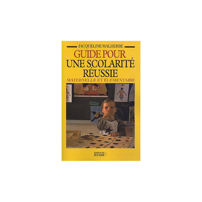 Guide pour une scolarité réussie maternelle et élémentaire : Mieux...