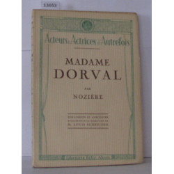 Madame Dorval. Documents et Anecdotes publiés sous la direction de...