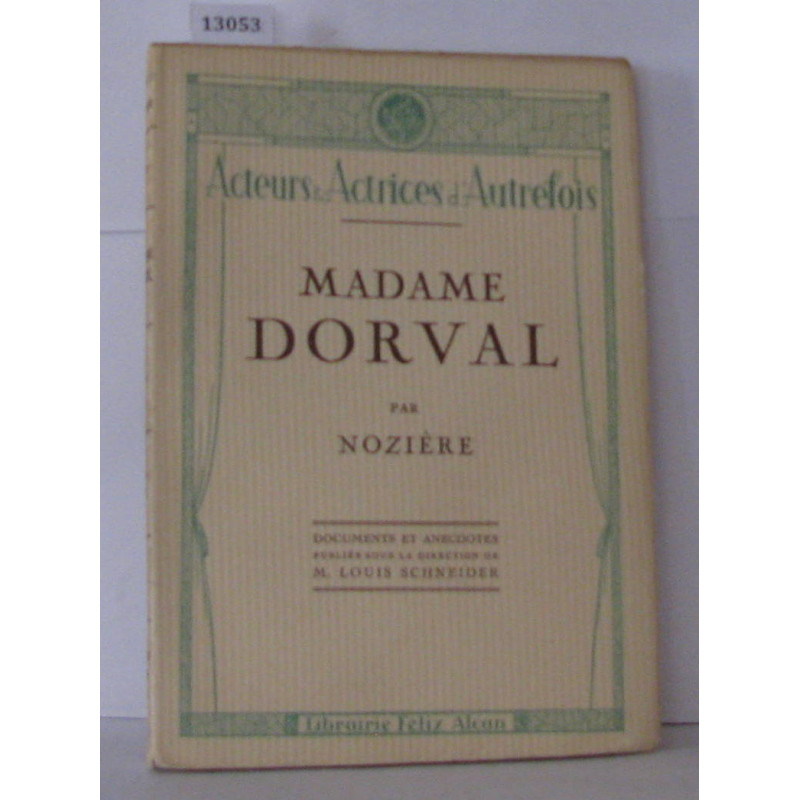 Madame Dorval. Documents et Anecdotes publiés sous la direction de...