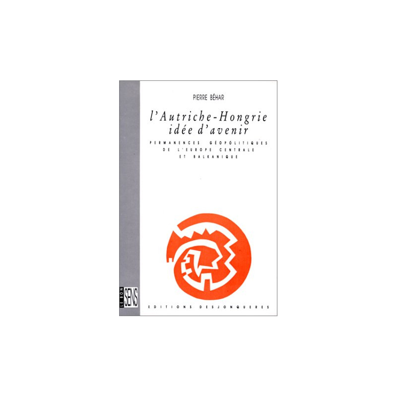 L'Autriche-Hongrie idée d'avenir - Permanences géopolitiques de...