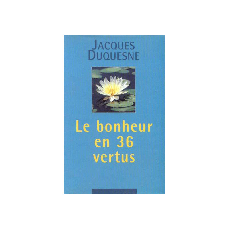 Le bonheur en 36 vertus