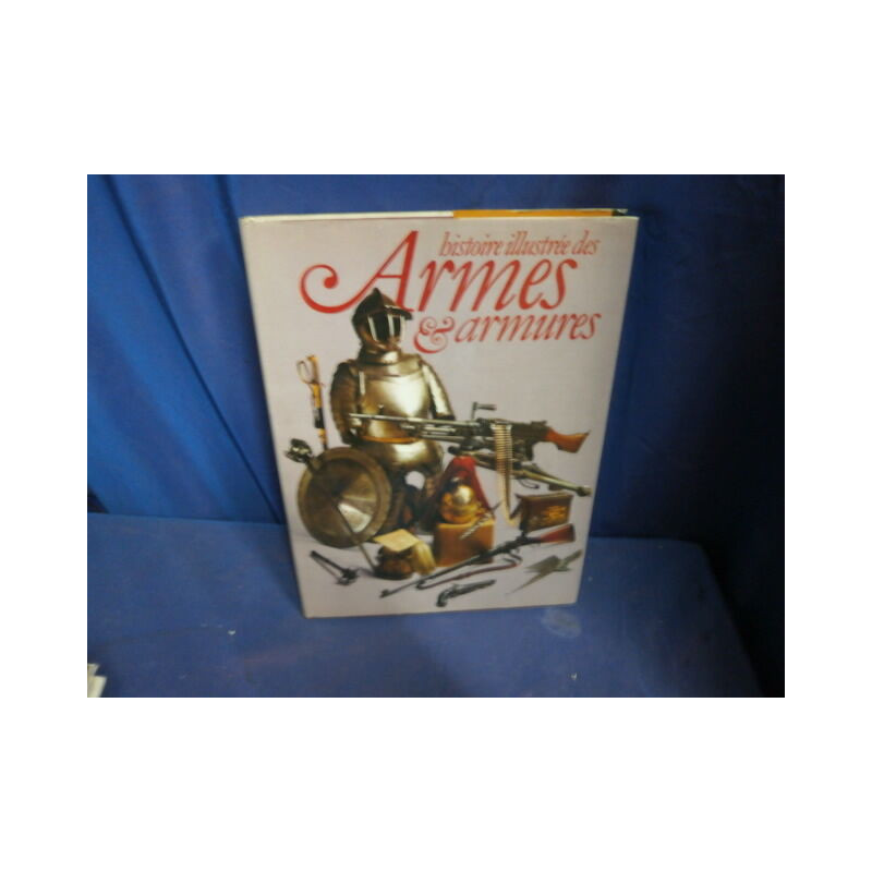 Histoire illustrée des armes et armures