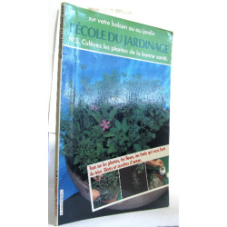 L'école du jardinage n°5 cultivez les plantes de la bonne santé