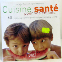 Cuisine santé pour vos enfants : 60 recettes pour des petits anges...