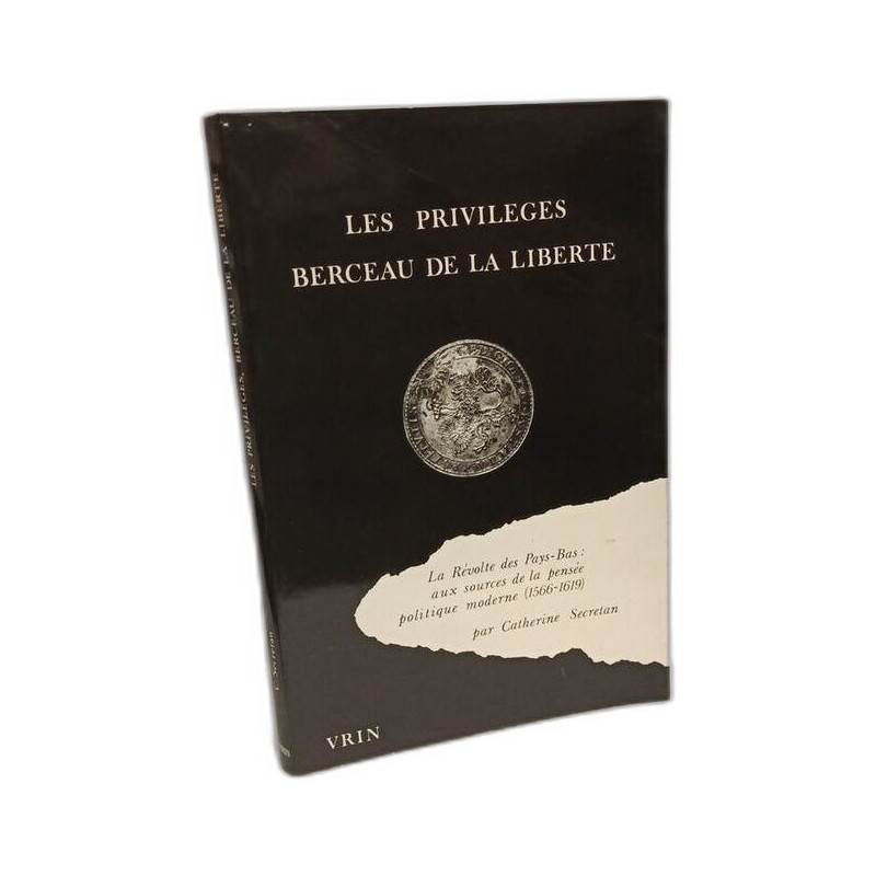 Les privilèges berceau de la liberté : la révolte des Pays-Bas :...