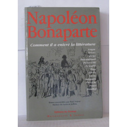 Napoléon Bonaparte. Comment il a enivré la littérature
