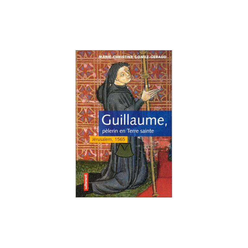 Guillaume : pèlerin en Terre sainte. Jérusalem 1565