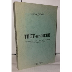 Tilff-sur-Ourthe monographie de l'origine à la fin de l'Ancien...