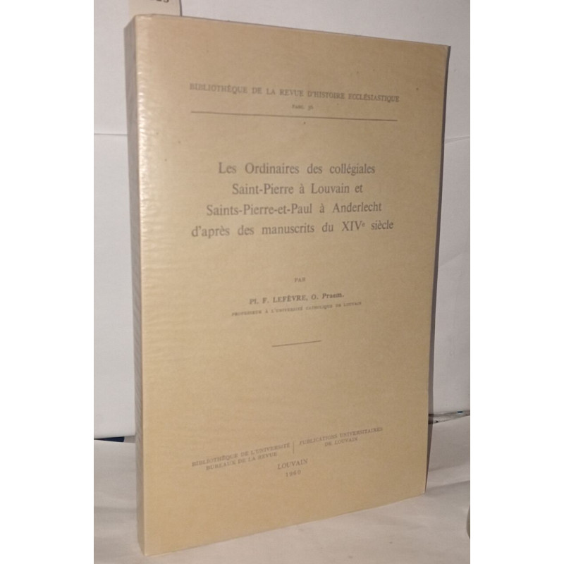 Les ordinaires des collégiales Saint-Pierre à Louvain et...