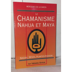 Le Chamanisme nahua et maya : Nagual rêves plantes-pouvoir