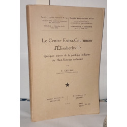 Le centre Extra-Coutumier d'Elisabethville . Quelques aspects de...