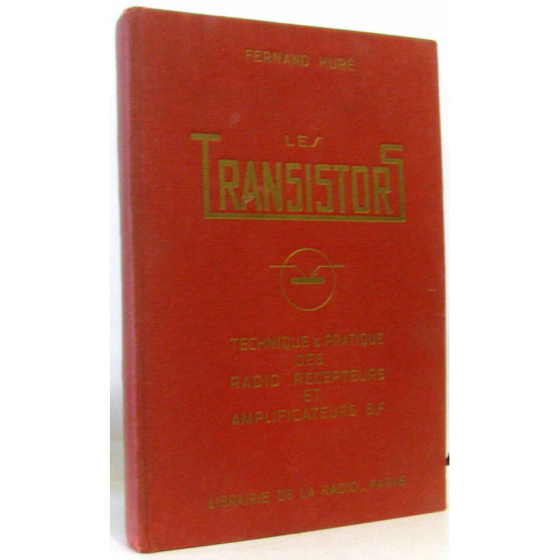 Les transistors - technique et pratique des radio récepteurs et...