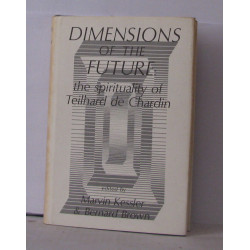 Dimensions of the future the spirituality of Teilhard De Chardin