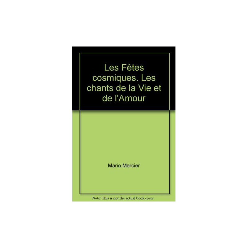 Les Fêtes cosmiques. Les chants de la Vie et de l'Amour