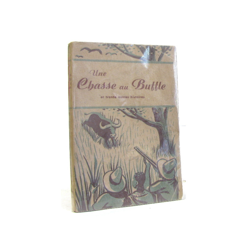 Une chasse au buffle et trente autres histoires