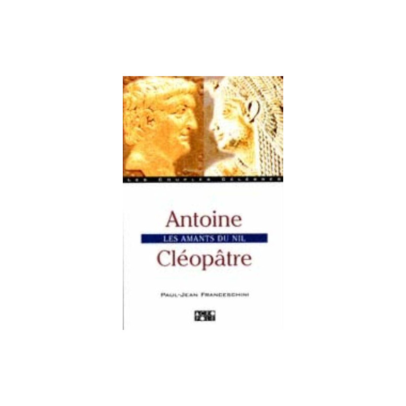 Antoine - Cléopâtre. Les amants du Nil