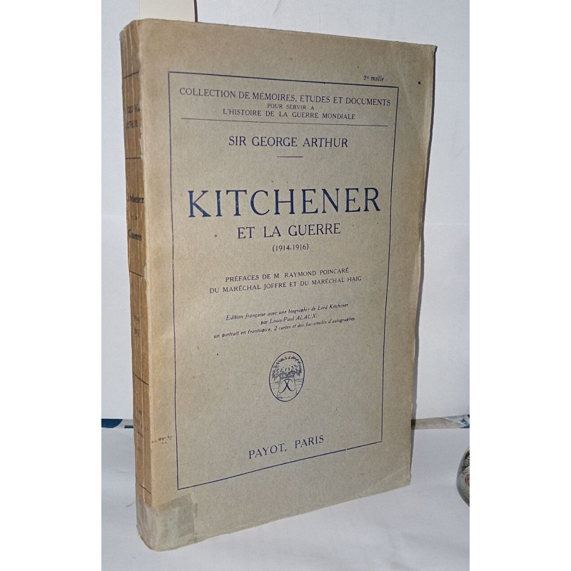 Kitchener et la guerre ( 1914-1916 ) Préfaces de Raymond Poincaré...