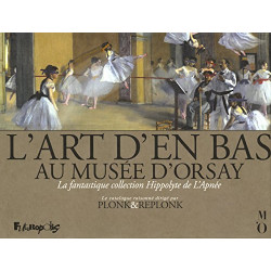 L'Art d'en bas au musée d'Orsay: La fantastique collection...