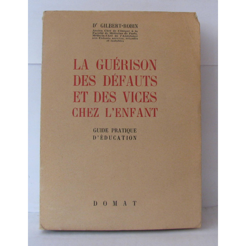 La guérison des défauts et des vices chez l'enfant guide pratique...