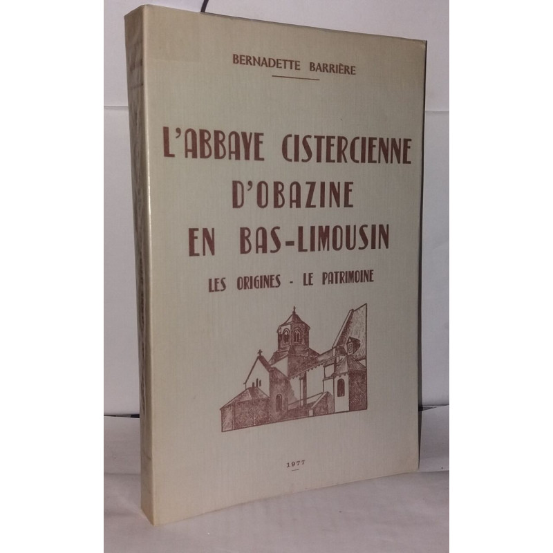 L'Abbaye cistercienne d'Obazine en Bas-Limousin. Les origines - Le...
