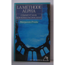 La méthode alpha : Comment agir sur votre inconscient