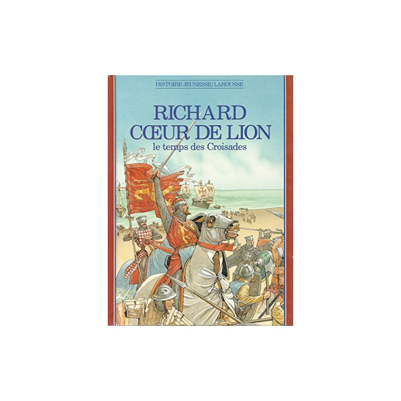 Richard Coeur de Lion : Le temps des Croisades
