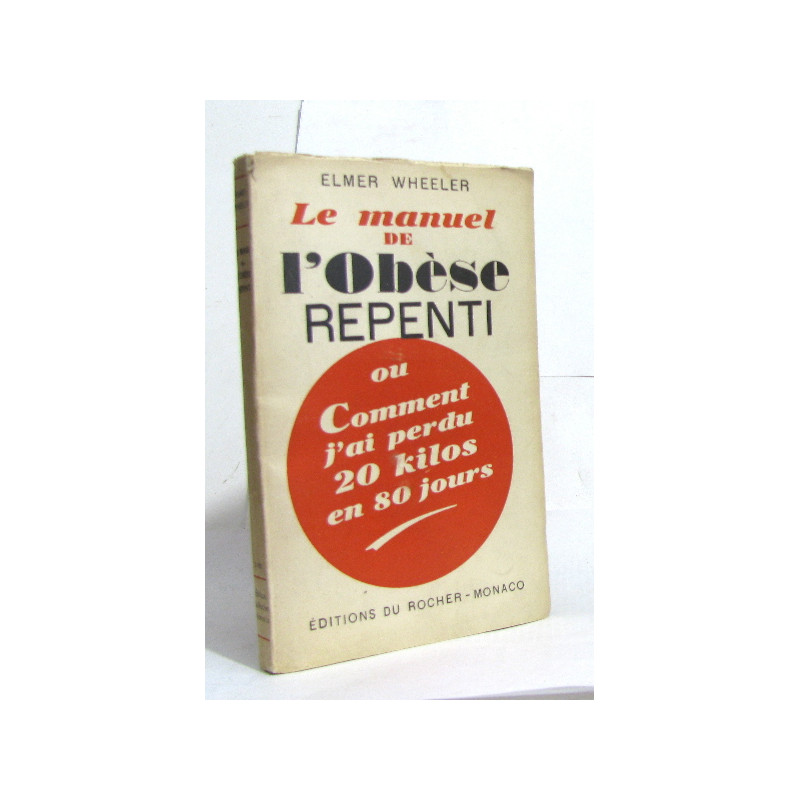 Le manuel de l'obèse repenti ou comment j'ai perdu 20 kilos en 80...