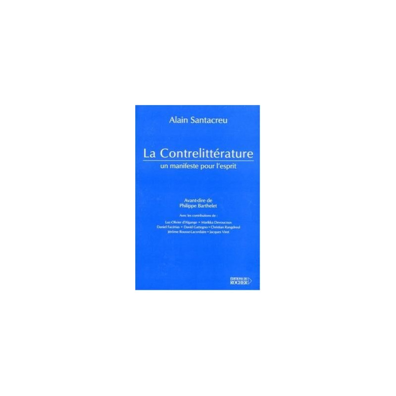 La Contrelittérature. Un Manifeste Pour L'esprit