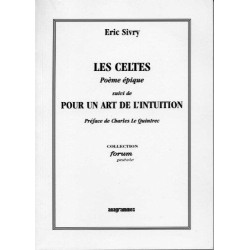 Les Celtes poème épique suivi de Pour un art de l'intuition