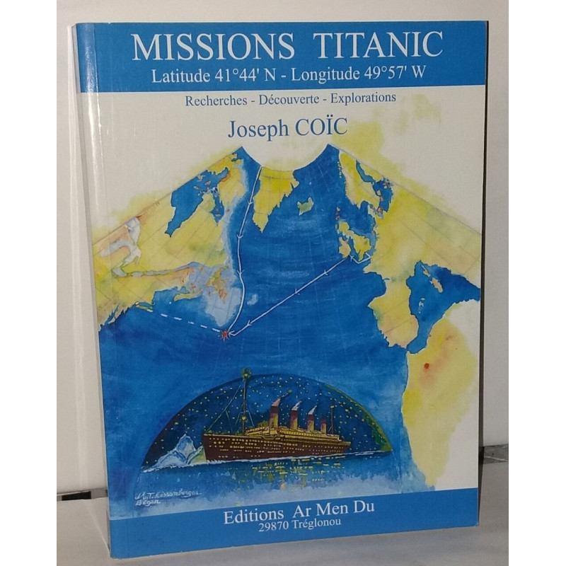 Missions Titanic. Recherches - Découvertes - Explorations