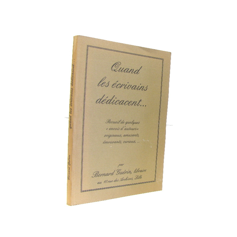 Quand les écrivains dédicacent... recueil de quelques envois...