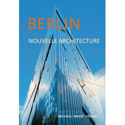 Berlin et sa nouvelle architecture : Guide des nouvelles...