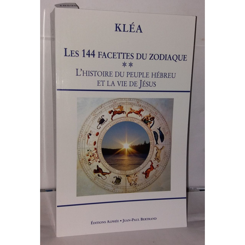 Les 144 facettes du zodiaque : Tome 2 L'horloge cosmique et la Bible