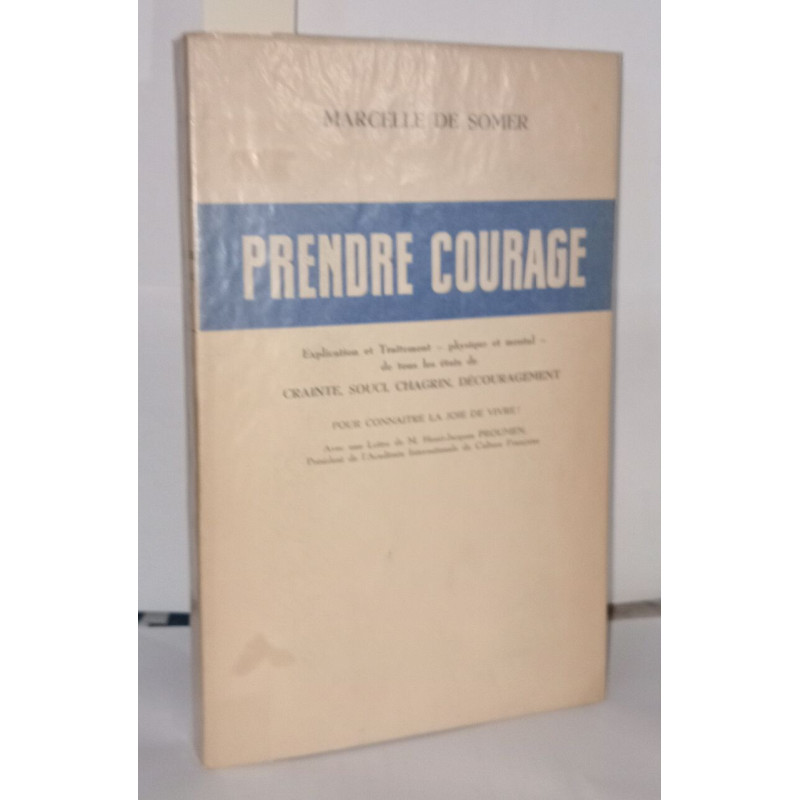 Prendre courage : Explication et traitement - physique et mental -...