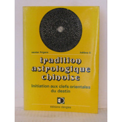 Tradition Astrologique chinoise initiation aux clefs orientales du...