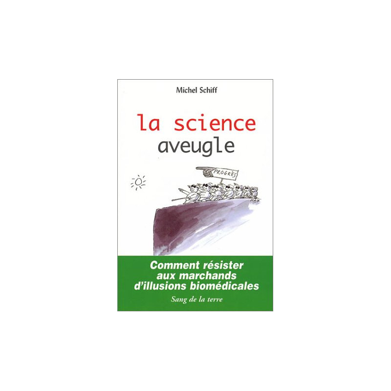 La Science aveugle : Comment résister aux marchands d'illusions...