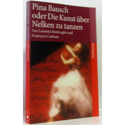 Pina Bausch oder Die Kunst über Nelken zu tanzen (texte en allemand)