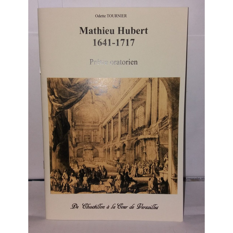 Mathieu Hubert 1641-1717 Prêtre oratorien de Châtillon à la cour...