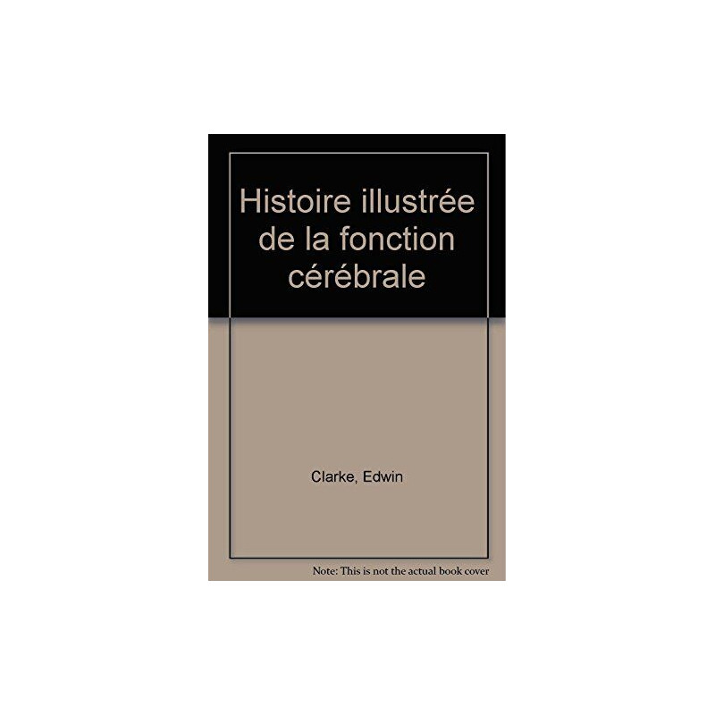 Histoire illustrée de la fonction cérébrale
