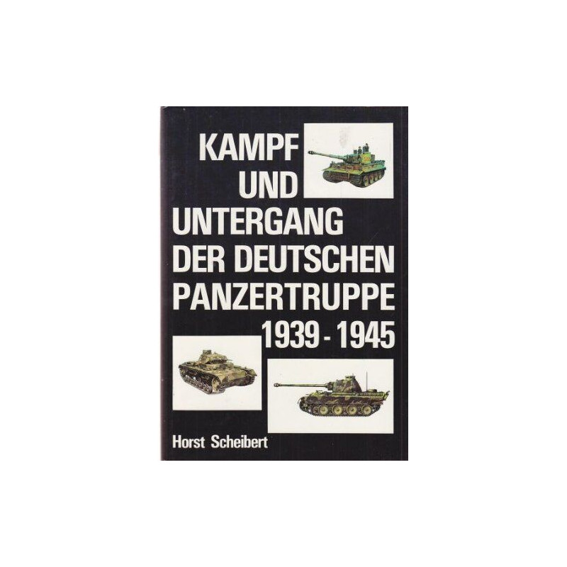 Kampf und untergang der deutschen panzertruppe 1939-1945
