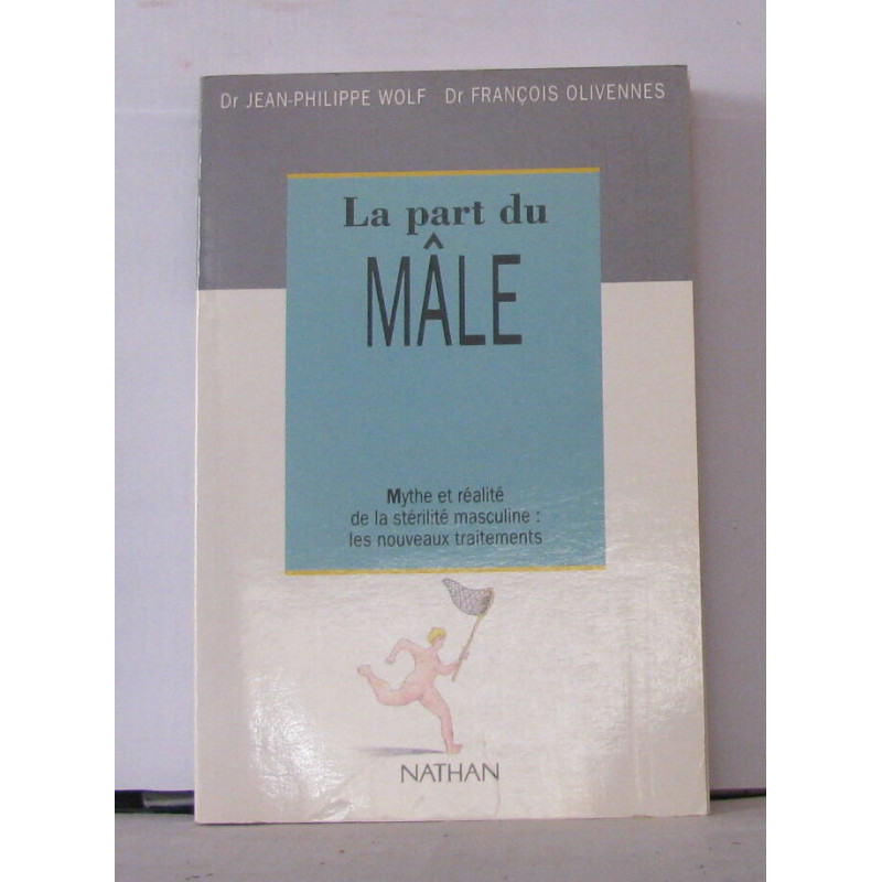 La Part Du Male. Mythe Et Réalité De La Stérilité Masculine : Les...