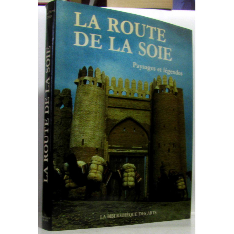 La Route de la soie : Paysages et légendes