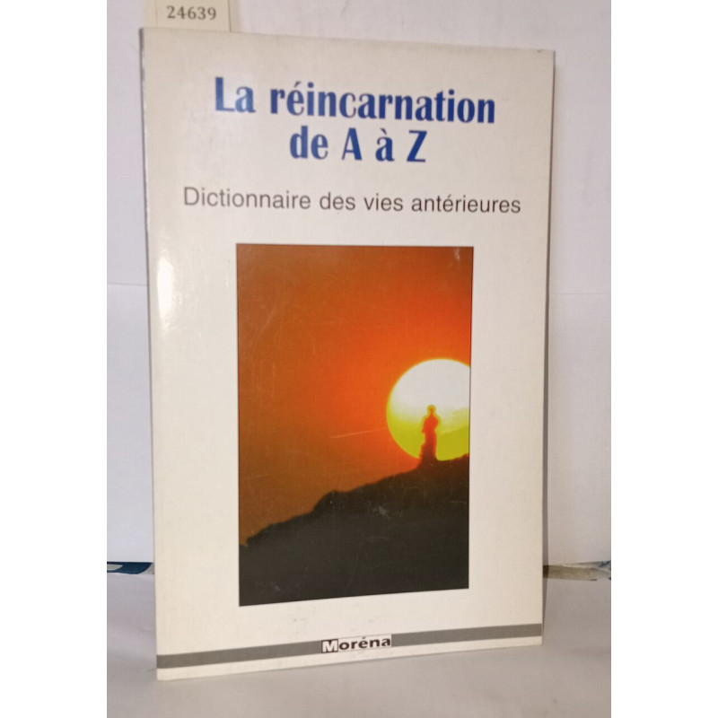 La réincarnation de A à Z : Dictionnaire des vies antérieures